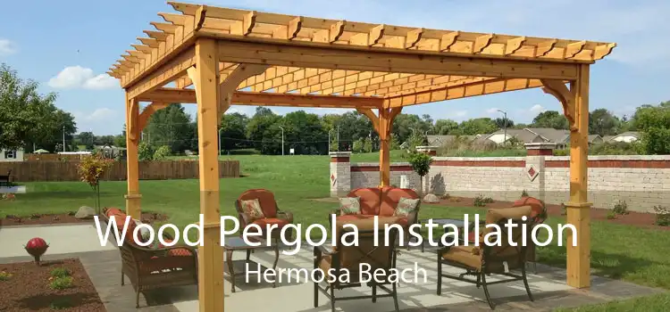 Wood Pergola Installation Hermosa Beach